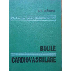Calauza Practicianului In Bolile Cardiovasculare - V.v. Mihailescu ,289323