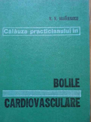 Calauza Practicianului In Bolile Cardiovasculare - V.v. Mihailescu ,289323 foto
