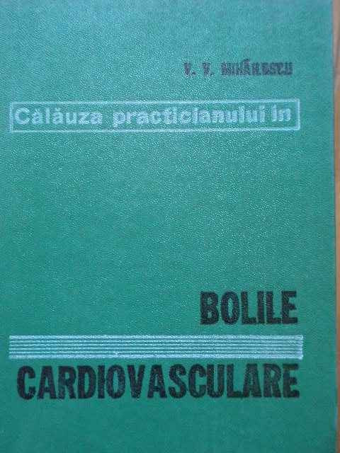 Calauza Practicianului In Bolile Cardiovasculare - V.v. Mihailescu ,289323