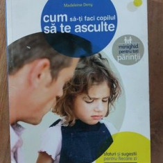 Cum sa-ti fac copilul sa te asculte - Medeleine Deny