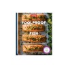 Foolproof Fish: Modern Recipes for Everyone, Everywhere