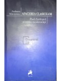 Andreea Mironescu - Afacerea clasicilor - Paul Zafiropol si critica modernitatii (Editia: 2014)