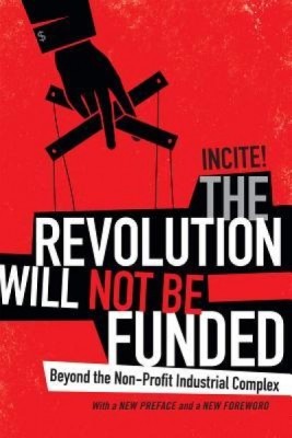 The Revolution Will Not Be Funded: Beyond the Non-Profit Industrial Complex foto