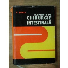 ELEMENTE DE CHIRURGIE INTESTINALA - P. SIMICI -1976