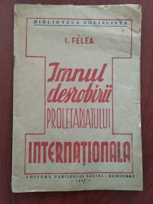 Imnul desrobirii proletariatului - Internaționala - I. Felea 1947 foto