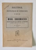 BULETINUL INSTITUTULUI DE LITERATURA PE ANUL 1928 , MIHAIL DRAGOMIRESCU , ESTETICIAN SI CRITIC LITERAR de N. VASILIU , 1928