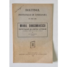 BULETINUL INSTITUTULUI DE LITERATURA PE ANUL 1928 , MIHAIL DRAGOMIRESCU , ESTETICIAN SI CRITIC LITERAR de N. VASILIU , 1928