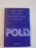 LIBERALISME SI PARTIDE LIBERALE IN EUROPA de PASCAL DELWIT , 2003, Humanitas