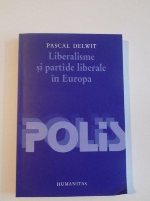 LIBERALISME SI PARTIDE LIBERALE IN EUROPA de PASCAL DELWIT , 2003 foto