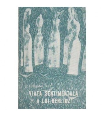 Etienne Rey - Viata sentimentala a lui Berlioz - 106112 foto
