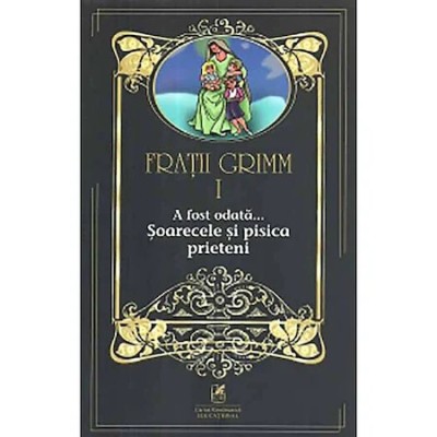 Fratii Grimm. Vol. I. A fost odata - Soarecele si pisica prieteni foto