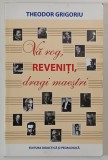 VA ROG , REVENITI , DRAGI MAESTRI de THEODOR GRIGORIU , 2012