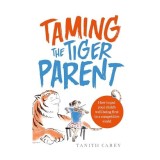 Cumpara ieftin Taming the tiger parent, Tanith Carey