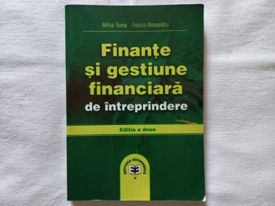 FINANTE SI GESTIUNE FINANCIARA DE INTREPRINDERE - MIHAI TOMA, FELICIA ALEXANDRU foto