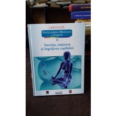 SARCINA, NASTEREA SI INGRIJIREA COPILULUI - LAROUSSE. ENCICLOPEDIA MEDICALA A FAMILIEI