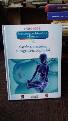 SARCINA, NASTEREA SI INGRIJIREA COPILULUI - LAROUSSE. ENCICLOPEDIA MEDICALA A FAMILIEI foto