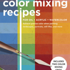 1,500 Color Mixing Recipes for Oil, Acrylic & Watercolor: Achieve Precise Color When Painting Landscapes, Portraits, Still Lifes, and More