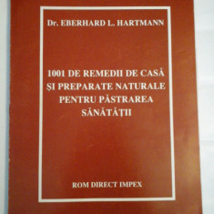 1001 DE REMEDII DE CASA SI PREPARATE NATURALE PENTRU PASTRAREA SANATATII - E.L. HARTMANN