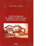 Satul si orasul in arhitectura civila romaneasca veche - Constantin N. Popescu