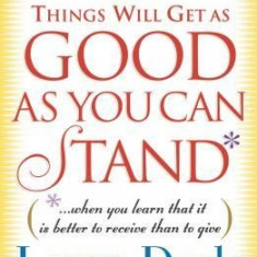 Things Will Get as Good as You Can Stand: (When You Learn That It Is Better to Receive Than to Give): The Superwoman's Practical Guide to Getting as M