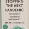 STOPPING THE NEXT PANDEMIC , HOW COVID - 19 CAN HELP US SAVE HUMANITY by DEBORA MACKENZIE , 2020