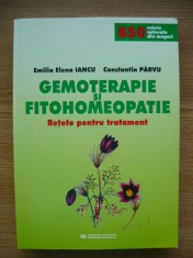 EMILIA ELENA IANCU / CONSTANTIN PARVU - GEMOTERAPIE SI FITOHOMEOPATIE (retete pentru tratament) - 2007