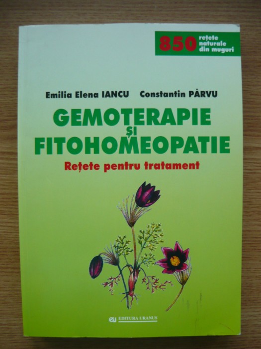 EMILIA ELENA IANCU / CONSTANTIN PARVU - GEMOTERAPIE SI FITOHOMEOPATIE (retete pentru tratament) - 2007