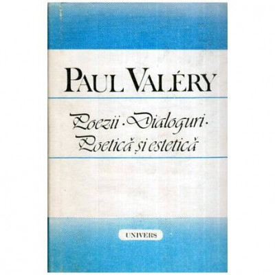 Paul Valery - Poezii - Dialoguri - Poetica - Estetica - 115357 foto