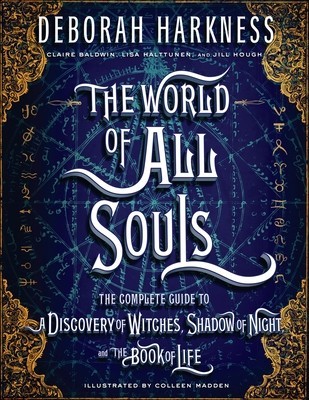 The World of All Souls: The Complete Guide to a Discovery of Witches, Shadow of Night, and the Book of Life foto