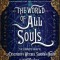 The World of All Souls: The Complete Guide to a Discovery of Witches, Shadow of Night, and the Book of Life