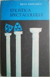 Cumpara ieftin Stilistica Spectacolului - Mihai Radulescu - Biografii, Memorii, Jurnale