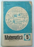 MATEMATICA , CLASA 5 , MANUAL PENTRU CLS . A V- A de C.P. POPOVICI ...I.C. LIGOR , 1982, PREZINTA URME DE UZURA SI DE INDOIRE