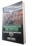 Comandantii lui Hitler. Fortele armate germane pe campul de lupta 1939-1945 - James Lucas