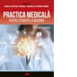 Practica medicala pentru studentii la medicina. Cazuri clinice - Mihnea-Alexandru Gaman, Camelia Cristina Diaconu