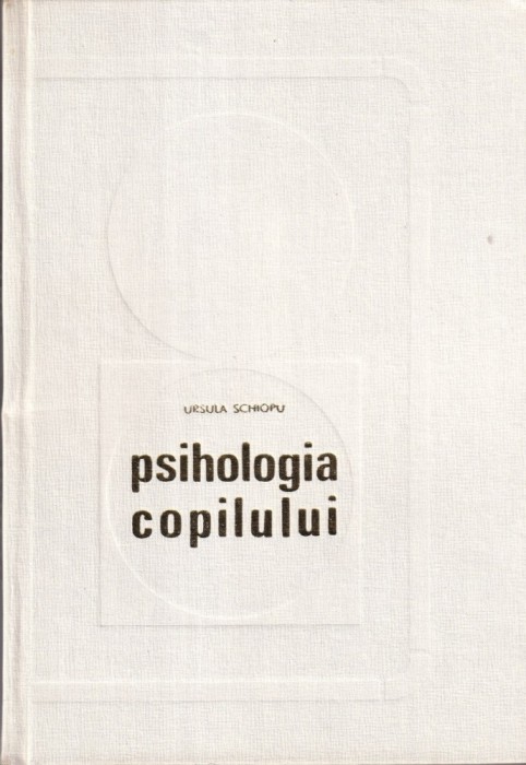 Ursula Schiopu - Psihologia copilului