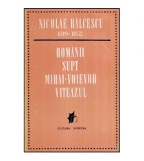 Nicolae Balcescu - Romanii supt Mihai-Voievod Viteazul - 118897 foto