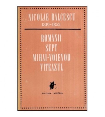 Nicolae Balcescu - Romanii supt Mihai-Voievod Viteazul - 118897 foto