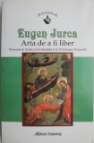 Arta de a fi liber. Persoana in Analiza Existentiala si Psihologia Pastorala &ndash; Eugen Jurca