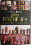 Epoca postbelica. O istorie a Europei de dupa 1945 &ndash; Tony Judt