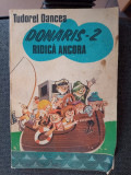 Donaris 2 ridica ancora - Tudorel Oancea, Editura Ion Creanga, 1981, 176 pagini - Carte Povesti copii