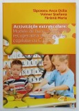 ACTIVITATILE EXTRASCOLARE : MODELE DE BUNE PRACTICI IN RECUPERAREA SI INTEGRAREA COPILULUI CU C.E.S. de TAPCEANU ANCA OTILIA ...FARAMA MARIA , 2016