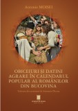 Obiceiuri si datini agrare in calendarul popular al romanilor din Bucovina - Antonie Moisei - Editura Cetatea de Scaun