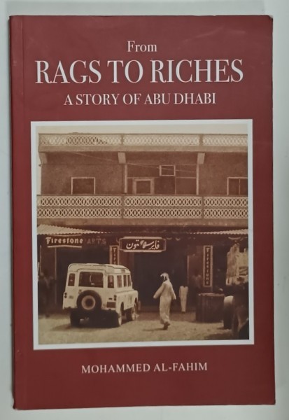 FROM RAGS TO RICHES , A STORY OF ABU DHABI , by MOHAMMED AL - FAHIM , 1995