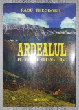 Radu Theodoru - Ardealul: Pe toti ne cheama Ursu - Carte Istorie, editura Miracol 2000