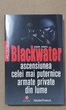 BLACKWATER. Ascensiunea celei mai puternice armate private din lume - J. Scahill