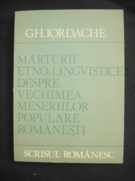 MARTURII ETNO-LINGVISTICE DESPRE VECHIMEA MESERIILOR POPULARE ROMANESTI - GH. IORDACHE