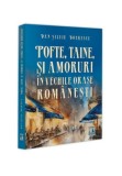 Pofte, taine si amoruri in vechile orase romanesti