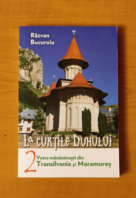 La curțile Duhului, volumul 2. Vetre m&amp;acirc;năstirești din Transilvania și Maramureș foto