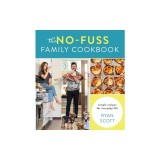 The No-Fuss Family Cookbook: Simple Recipes for Everyday Life
