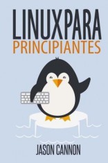Linux Para Principiantes: Una Introduccion Al Sistema Operativo Linux y La Linea de Comandos